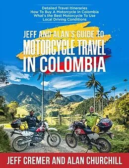 E-Book (epub) Jeff and Alan's Guide To Motorcycle Travel In Colombia von Jeffrey Cremer, Alan Churchill