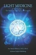 Couverture cartonnée Light Medicine: A New Paradigm - The Science of Light, Spirit, and Longevity de Ana Maria Mihalcea