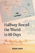 Couverture cartonnée Halfway Round the World in 60 Days: 1961 Travelogue de Roger Aiken