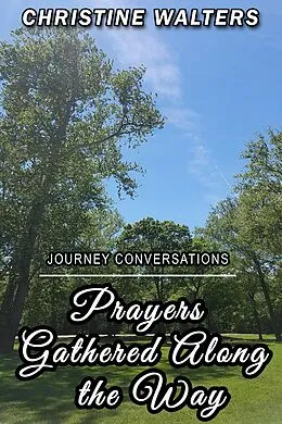 E-Book (epub) Prayers Gathered Along the Way: Journey Conversations von Christine Walters