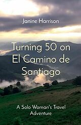 E-Book (epub) Turning 50 on El Camino de Santiago von Janine Harrison