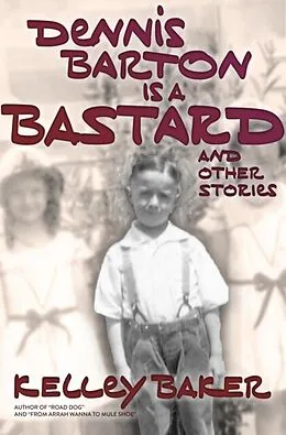 E-Book (epub) Dennis Barton Is A Bastard And Other Stories von Kelley Baker