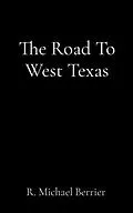 E-Book (epub) The Road To West Texas von R. Michael Berrier