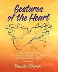 E-Book (epub) Gestures of the Heart, Second Edition: A guide for healing the residue of life's traumas von Pamela Church