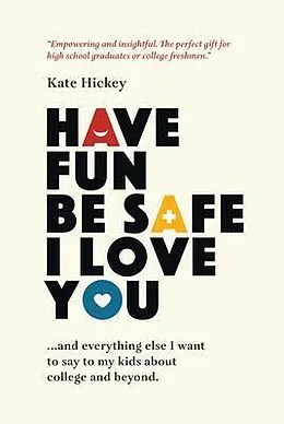 E-Book (epub) Have Fun Be Safe I Love You von Kate Hickey