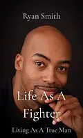 E-Book (epub) Life As A Fighter von Ryan Smith