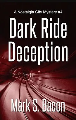 E-Book (epub) Dark Ride Deception (Nostalgia City Mysteries, #4) von Mark S. Bacon