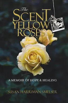 E-Book (epub) The Scent of Yellow Roses von Susan Harriman Smelser