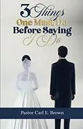 E-Book (epub) 3 Things One Must Do Before Saying I Do von Carl Brown
