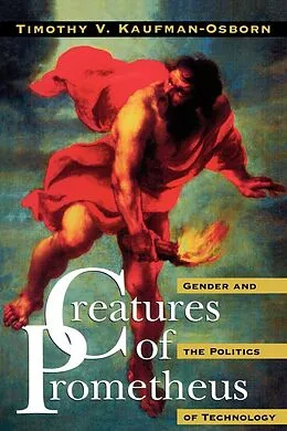 E-Book (epub) Creatures of Prometheus von Timothy V. Kaufman-Osborn