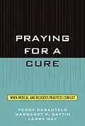 E-Book (epub) Praying for a Cure von Peggy Desautels, Margaret P. Battin, Larry May