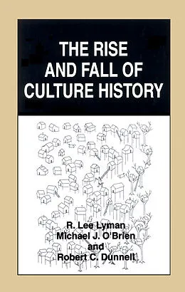 E-Book (pdf) The Rise and Fall of Culture History von R. Lee Lyman, Michael J. O'Brien, Robert C. Dunnell