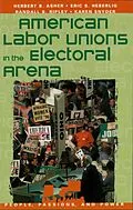 E-Book (epub) American Labor Unions in the Electoral Arena von Herbert B. Asher, Eric S. Heberlig, Randall B. Ripley