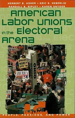E-Book (epub) American Labor Unions in the Electoral Arena von Herbert B. Asher, Eric S. Heberlig, Randall B. Ripley