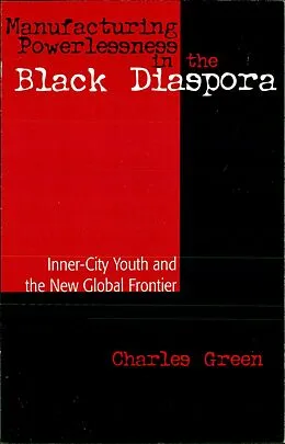 E-Book (epub) Manufacturing Powerlessness in the Black Diaspora von Charles Green