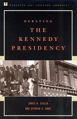 E-Book (epub) Debating the Kennedy Presidency von James N. Giglio, Stephen G. Rabe