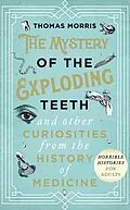 E-Book (epub) Mystery of the Exploding Teeth and Other Curiosities from the History of Medicine von Thomas Morris