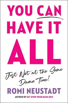 E-Book (epub) You Can Have It All, Just Not at the Same Damn Time von Romi Neustadt