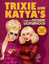 Livre Relié Trixie and Katya's Guide to Modern Womanhood de Trixie Mattel, Katya