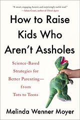 Couverture cartonnée How to Raise Kids Who Aren't Assholes de Melinda Wenner Moyer