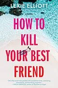 E-Book (epub) How to Kill Your Best Friend von Lexie Elliott