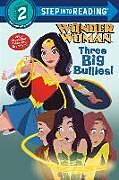 Kartonierter Einband Three Big Bullies! (DC Super Heroes: Wonder Woman) von Christy Webster