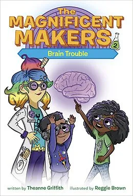 E-Book (epub) The Magnificent Makers #2: Brain Trouble von Theanne Griffith
