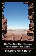 E-Book (epub) The Tiny Bee That Hovers at the Center of the World von David Searcy