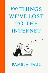 Fester Einband 100 Things We've Lost to the Internet von Pamela Paul