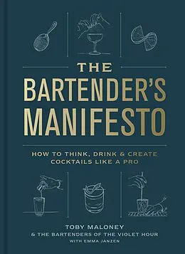 E-Book (epub) The Bartender's Manifesto von Toby Maloney, Emma Janzen, The Bartenders of The Violet Hour