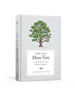 Fester Einband How to Be More Tree: Essential Life Lessons for Perennial Happiness von Potter Gift