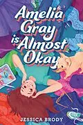 E-Book (epub) Amelia Gray Is Almost Okay von Jessica Brody