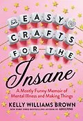E-Book (epub) Easy Crafts for the Insane von Kelly Williams Brown