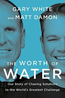 E-Book (epub) The Worth of Water von Gary White, Matt Damon