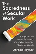 E-Book (epub) The Sacredness of Secular Work von Jordan Raynor