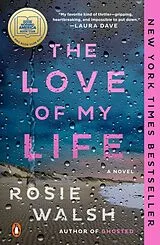 Kartonierter Einband The Love of My Life: A GMA Book Club Pick von Rosie Walsh