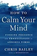 E-Book (epub) How to Calm Your Mind von Chris Bailey