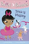 E-Book (epub) Ballet Bunnies #6: Trixie Is Missing von Swapna Reddy