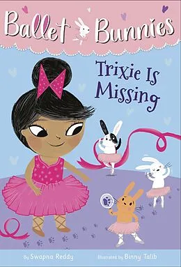 E-Book (epub) Ballet Bunnies #6: Trixie Is Missing von Swapna Reddy