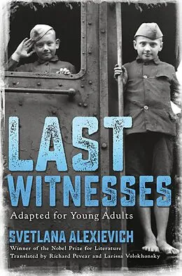 E-Book (epub) Last Witnesses (Adapted for Young Adults) von Svetlana Alexievich
