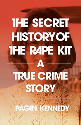 Couverture cartonnée The Secret History of the Rape Kit de Pagan Kennedy