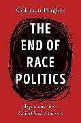Livre Relié The End of Race Politics de Coleman Hughes