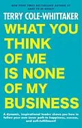 E-Book (epub) What You Think of Me is None of My Business von Terry Cole-Whittaker