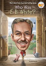 Couverture cartonnée Who Was E. B. White? de Gail Herman, Who HQ, Dede Putra