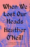 E-Book (epub) When We Lost Our Heads von Heather O'Neill