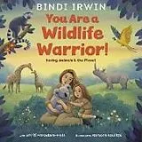Fester Einband You Are a Wildlife Warrior!: Saving Animals & the Planet von Bindi;; Prasadam-halls, Smriti Irwin
