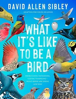 E-Book (epub) What It's Like to Be a Bird (Adapted for Young Readers) von David Allen Sibley