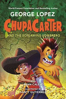 E-Book (epub) ChupaCarter and the Screaming Sombrero von George Lopez, Ryan Calejo
