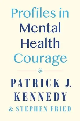E-Book (epub) Profiles in Mental Health Courage von Patrick J. Kennedy, Stephen Fried