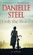 Kartonierter Einband Only the Brave von Danielle Steel